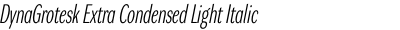 DynaGrotesk Extra Condensed Light Italic